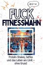 Nora Schmitt - Fuck Fitnesswahn - Eine Abrechnung - das große Wutbuch. Schimpfen, Ärgern, Aufregen!