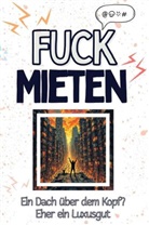 Luisa Schmid - Fuck Mieten - Eine Abrechnung - das große Wutbuch. Schimpfen, Ärgern, Aufregen!