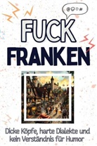 Nele Lehmann - Fuck Franken - Eine Abrechnung - das große Wutbuch. Schimpfen, Ärgern, Aufregen!