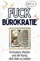 Henry Bauer - Fuck Bürokratie - Eine Abrechnung - das große Wutbuch. Schimpfen, Ärgern, Aufregen!