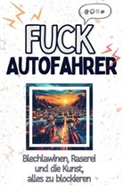 Anna Koch - Fuck Autofahrer - Eine Abrechnung - das große Wutbuch. Schimpfen, Ärgern, Aufregen!