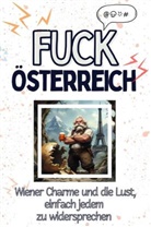Felix Wolf - Fuck Österreich - Eine Abrechnung - das große Wutbuch. Schimpfen, Ärgern, Aufregen!