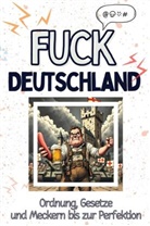 Luca Möller - Fuck Deutschland - Eine Abrechnung - das große Wutbuch. Schimpfen, Ärgern, Aufregen!