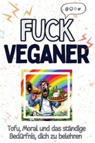 Sofia Krüger - Fuck Veganer - Eine Abrechnung - das große Wutbuch. Schimpfen, Ärgern, Aufregen!