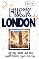 Oliver Schäfer - Fuck London - Eine Abrechnung - das große Wutbuch. Schimpfen, Ärgern, Aufregen!