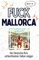 Samuel Schwarz - Fuck Mallorca - Eine Abrechnung - das große Wutbuch. Schimpfen, Ärgern, Aufregen!