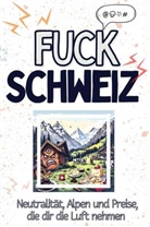 Sarah Lange - Fuck Schweiz - Eine Abrechnung - das große Wutbuch. Schimpfen, Ärgern, Aufregen!