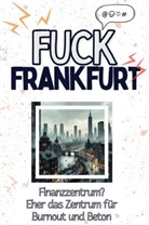 Leah Fuchs - Fuck Frankfurt - Eine Abrechnung - das große Wutbuch. Schimpfen, Ärgern, Aufregen!