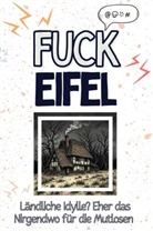 Olivia Schröder - Fuck Eifel - Eine Abrechnung - das große Wutbuch. Schimpfen, Ärgern, Aufregen!