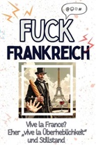 Henry Schröder - Fuck Frankreich - Eine Abrechnung - das große Wutbuch. Schimpfen, Ärgern, Aufregen!