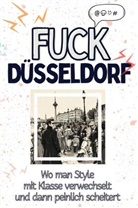 David Wolf - Fuck Düsseldorf - Eine Abrechnung - das große Wutbuch. Schimpfen, Ärgern, Aufregen!