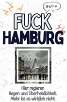 Sofia Scholz - Fuck Hamburg - Eine Abrechnung - das große Wutbuch. Schimpfen, Ärgern, Aufregen!