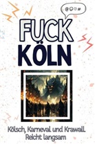 Emma Schäfer - Fuck Köln - Eine Abrechnung - das große Wutbuch. Schimpfen, Ärgern, Aufregen!
