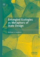 Mathew A Varghese, Mathew A. Varghese - Entangled Ecologies as Metaphors of State Design