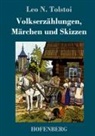 Leo N Tolstoi, Leo N. Tolstoi - Volkserzählungen, Märchen und Skizzen