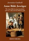 Jeremias Gotthelf - Anne Bäbi Jowäger