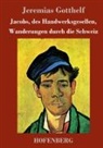 Jeremias Gotthelf - Jacobs, des Handwerksgesellen, Wanderungen durch die Schweiz