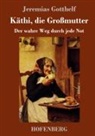 Jeremias Gotthelf - Käthi, die Großmutter