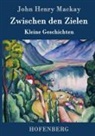 John Henry Mackay - Zwischen den Zielen