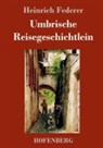 Heinrich Federer - Umbrische Reisegeschichtlein
