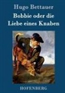 Hugo Bettauer - Bobbie oder die Liebe eines Knaben