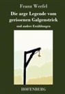 Franz Werfel - Die arge Legende vom gerissenen Galgenstrick
