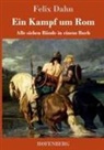 Felix Dahn, Felix Dahn - Ein Kampf um Rom