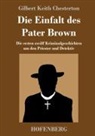 Gilbert K. Chesterton - Die Einfalt des Pater Brown