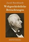 Jacob Burckhardt - Weltgeschichtliche Betrachtungen