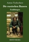 Anton Tschechow - Die russischen Bauern