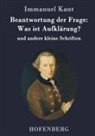 Immanuel Kant - Beantwortung der Frage: Was ist Aufklärung?