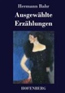Hermann Bahr - Ausgewählte Erzählungen