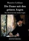 Maurice Leblanc - Die Dame mit den grünen Augen