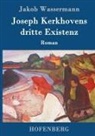 Jakob Wassermann - Joseph Kerkhovens dritte Existenz