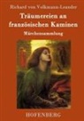Richard Von Volkmann-Leander - Träumereien an französischen Kaminen