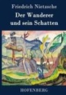 Friedrich Nietzsche - Der Wanderer und sein Schatten