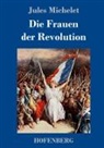 Jules Michelet - Die Frauen der Revolution