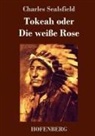 Charles Sealsfield - Tokeah oder Die weiße Rose