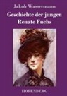 Jakob Wassermann - Geschichte der jungen Renate Fuchs