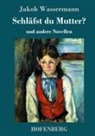 Jakob Wassermann - Schläfst du Mutter?