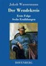 Jakob Wassermann - Der Wendekreis