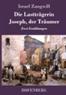 Israel Zangwill - Die Lastträgerin / Joseph, der Träumer