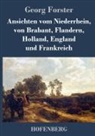 Georg Forster - Ansichten vom Niederrhein, von Brabant, Flandern, Holland, England und Frankreich