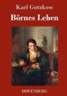 Karl Gutzkow - Börnes Leben