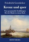 Friedrich Gerstäcker - Kreuz und quer