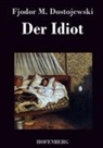 Fjodor M Dostojewski, Fjodor M. Dostojewskij, Fjodor M Dostojewski - Der Idiot