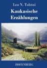 Leo N Tolstoi, Leo N. Tolstoi - Kaukasische Erzählungen