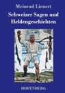 Meinrad Lienert - Schweizer Sagen und Heldengeschichten