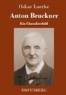 Oskar Loerke - Anton Bruckner