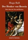 Hugo Ball - Der Henker von Brescia